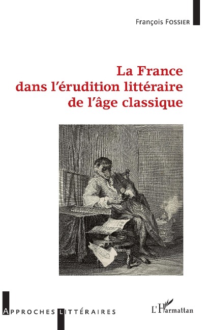 La France dans l'érudition littéraire de l'âge classique - Fossier Francois represente