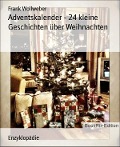 Cover-Bild zum Titel 'Adventskalender - 24 kleine Geschichten über Weihnachten' von 'Frank Wollweber'