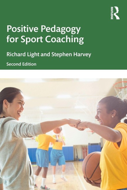 Positive Pedagogy for Sport Coaching - Richard Light, Stephen Harvey