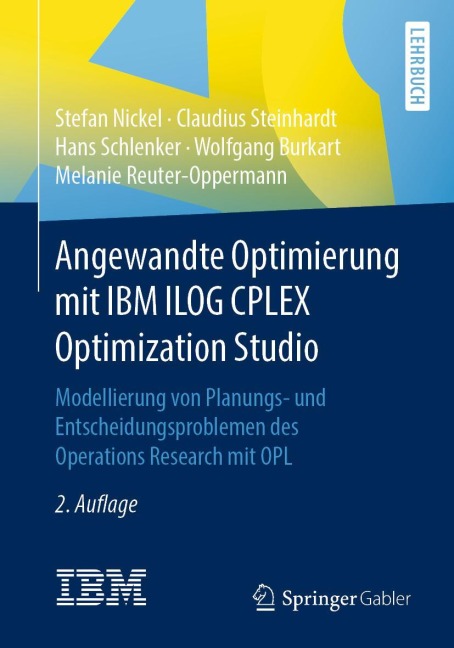 Angewandte Optimierung mit IBM ILOG CPLEX Optimization Studio - Stefan Nickel, Claudius Steinhardt, Melanie Reuter-Oppermann, Wolfgang Burkart, Hans Schlenker