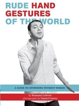 Rude Hand Gestures of the World - Romana Lefevre