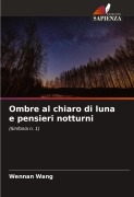 Cover-Bild zum Titel 'Ombre al chiaro di luna e pensieri notturni' von 'Wennan Wang'