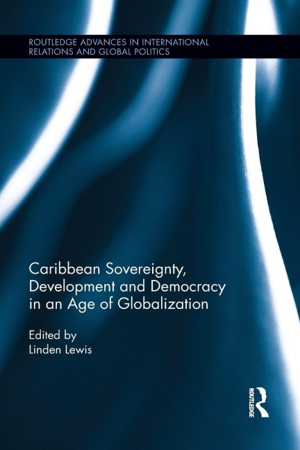 Caribbean Sovereignty, Development and Democracy in an Age of Globalization - 