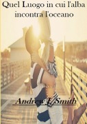 Cover-Bild zum Titel 'Quel luogo in cui l'alba incontra l'oceano' von 'Andrew J. Smith'