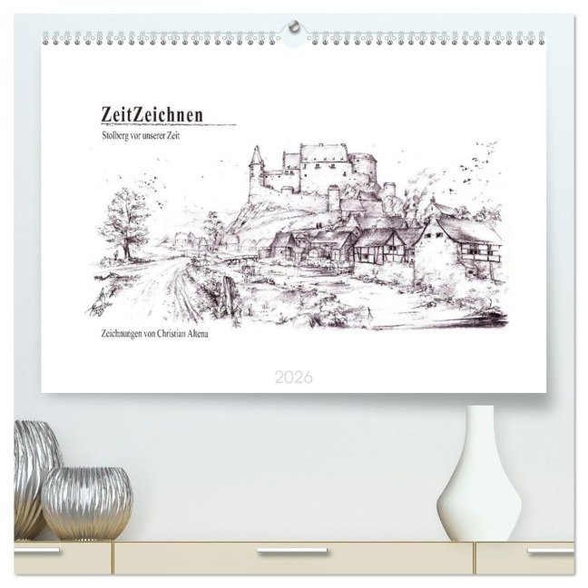 ZeitZeichnen - Stolberg vor unserer Zeit (hochwertiger Premium Wandkalender 2026 DIN A2 quer), Kunstdruck in Hochglanz - Christian Altena