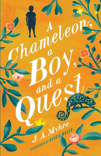 A Chameleon, a Boy, and a Quest - J A Myhre