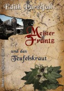 Cover-Bild zum Titel 'Meister Frantz und das Teufelskraut' von 'Edith Parzefall'