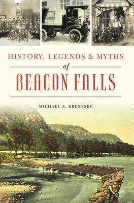 History, Legends & Myths of Beacon Falls - Michael Krenesky