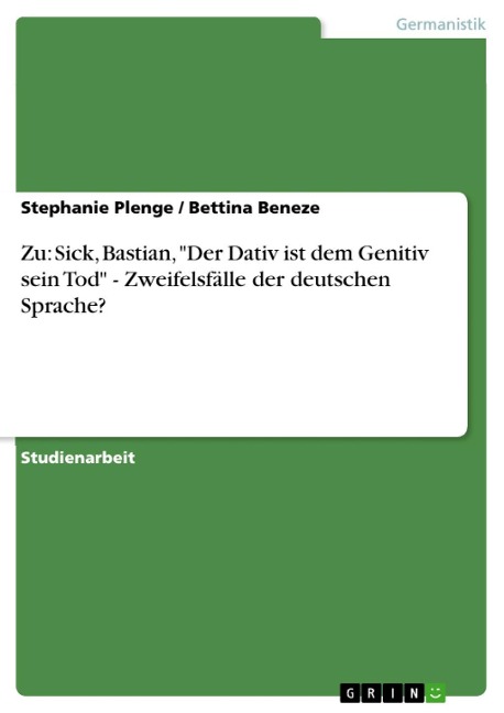 Zu: Sick, Bastian, "Der Dativ ist dem Genitiv sein Tod" - Zweifelsfälle der deutschen Sprache? - Stephanie Plenge, Bettina Beneze