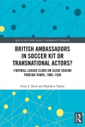 Cover-Bild zum Titel 'British Ambassadors in Soccer Kit or Transnational Actors?' von 'Peter J. Beck, Matthew Taylor'