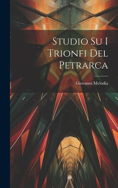 Studio Su I Trionfi Del Petrarca - Giovanni Melodia
