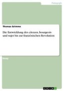 Cover-Bild zum Titel 'Die Entwicklung des citoyen, bourgeois und sujet bis zur französischen Revolution' von 'Thomas Grimme'