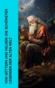 Cover-Bild zum Titel 'Von Göttern und Helden: Die schönsten Legenden der alten Welt' von 'Gustav Schwab, Homer, Ovid, Ludwig Preller, Theodor Birt'