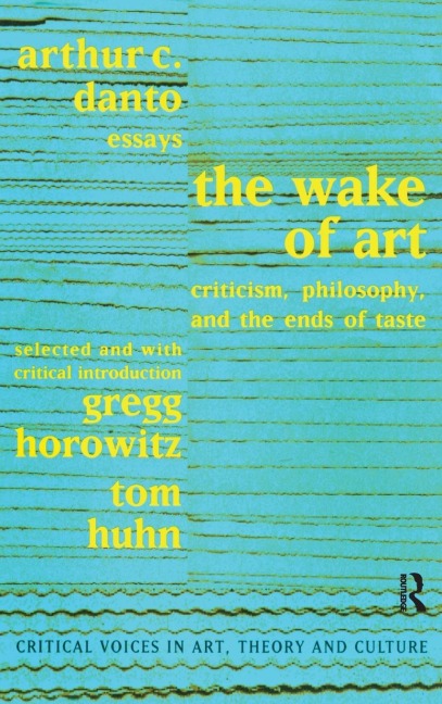 Wake of Art - Arthur C. Danto, Gregg Horowitz, Tom Huhn