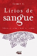 Lírios de Sangue - Crônicas que salvam... Poesias que libertam - Carmem O.