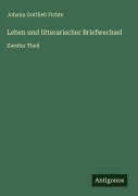 Cover-Bild zum Titel 'Leben und litterarischer Briefwechsel' von 'Johann Gottlieb Fichte'