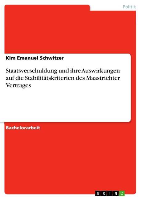 Staatsverschuldung und ihre Auswirkungen auf die Stabilitätskriterien des Maastrichter Vertrages - Kim Emanuel Schwitzer