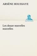 Les douze nouvelles nouvelles - Arsène Houssaye