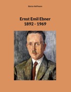 Cover-Bild zum Titel 'Ernst Emil Ebner' von 'Günter Hoffmann'