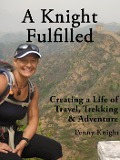 Cover-Bild zum Titel 'A Knight Fulfilled: Creating a Life of Travel, Trekking & Adventure' von 'Penny Knight'