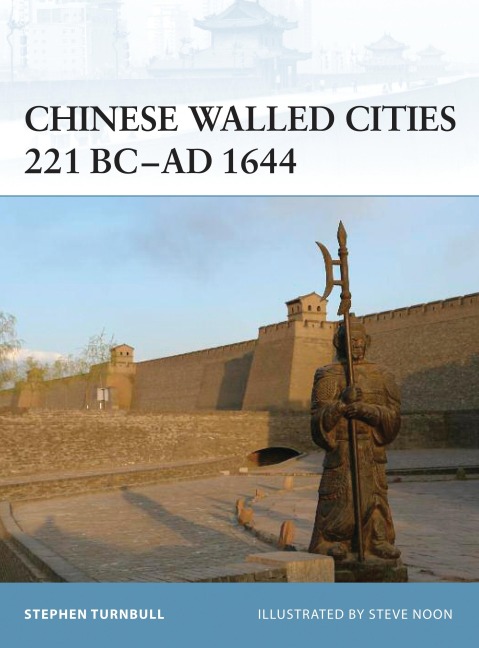 Chinese Walled Cities 221 Bc- AD 1644 - Stephen Turnbull