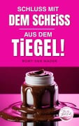 Cover-Bild zum Titel 'Schluss mit dem Scheiß aus dem Tiegel!' von 'Romy van Mader'