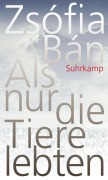 Cover-Bild zum Titel 'Als nur die Tiere lebten' von 'Zsófia Bán'