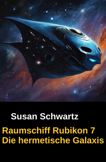 Raumschiff Rubikon 7 Die hermetische Galaxis - Susan Schwartz