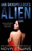 Cover-Bild zum Titel 'Ihr skrupelloses Alien' von 'Nova Edwins'