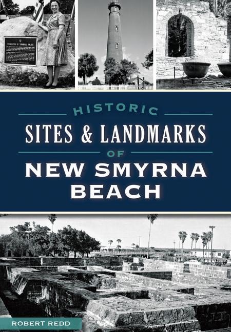Historic Sites and Landmarks of New Smyrna Beach - Robert Redd