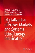Cover-Bild zum Titel 'Digitalization of Power Markets and Systems Using Energy Informatics' von 'Umit Cali, Manisa Pipattanasomporn, James Kempf, Linquan Bai, Murat Kuzlu'