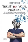 Trust your process - Felipe Taipsi