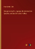 Der germanische Ursprung der lateinischen Sprache und des römischen Volkes - Ernst Gottlob Jäkel