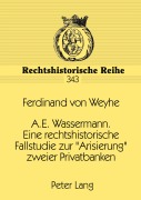 Cover-Bild zum Titel 'A.E. Wassermann. Eine rechtshistorische Fallstudie zur 'Arisierung' zweier Privatbanken' von 'Ferdinand V. Weyhe'