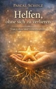 Cover-Bild zum Titel 'Helfen, ohne sich zu verlieren' von 'Pascal Scholz'
