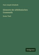 Cover-Bild zum Titel 'Elemente der altböhmischen Grammatik' von 'Paul Joseph Schafarik'