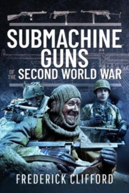 Submachine Guns of the Second World War - Frederick Clifford
