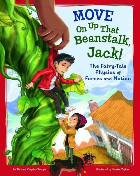 Move on Up That Beanstalk, Jack!: The Fairy-Tale Physics of Forces and Motion - Thomas Kingsley Troupe