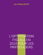 Cover-Bild zum Titel 'L'optimisation fiscale en 2024 pour les particuliers' von 'Jean-Philippe Descat'