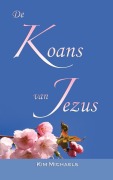 Cover-Bild zum Titel 'de Koans Van Jezus' von 'Kim Michaels'