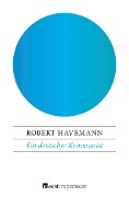 Cover-Bild zum Titel 'Ein deutscher Kommunist' von 'Robert Havemann'