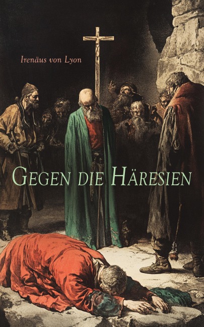 Gegen die Häresien - Irenäus von Lyon