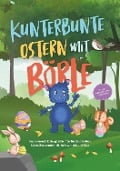 Cover-Bild zum Titel 'Kunterbunte Ostern mit Börle: Inspirierende Ostergeschichten für Kinder über Liebe, Zusammenhalt, Achtsamkeit und Mut | inkl. gratis Audio-Dateien zu allen Kindergeschichten' von 'Amelie Lohmann'
