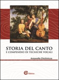 Storia del canto e compendio di tecniche vocali - Antonello Chichiricco