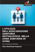 L'UTILIZZO DELL'ASSICURAZIONE SANITARIA MUTUALISTICA. NELLA ZONA SANITARIA DI UVIRA - Elias Bashimbe Raphaël