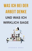 Cover-Bild zum Titel 'Was ich bei der Arbeit denke' von 'Upgraded Books'