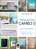 Cover-Bild zum Titel 'Plotten mit dem Cameo 5. Das Praxisbuch' von 'Myriam Schlag'