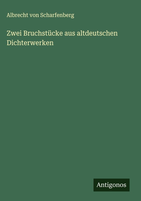 Zwei Bruchstücke aus altdeutschen Dichterwerken - Albrecht von Scharfenberg