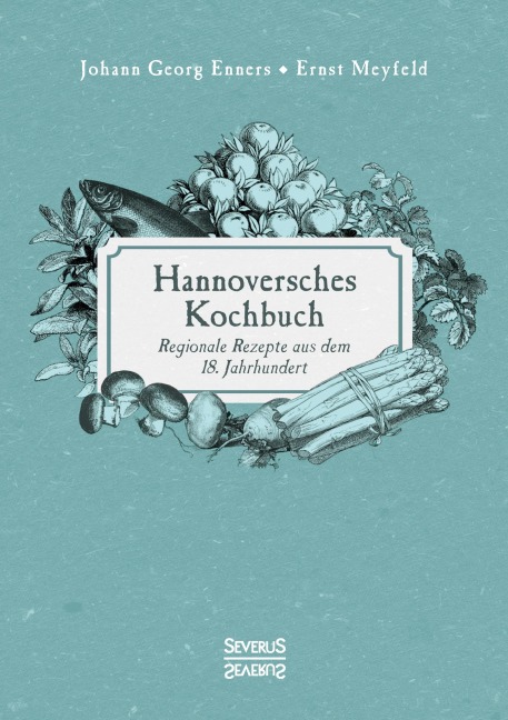 Hannoversches Kochbuch - Johann Georg Enners, Ernst Meyfeld