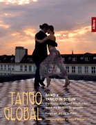 Cover-Bild zum Titel 'Tango global. Band 2: Tango in Berlin. Die Pionierinnen und Streiflichter durch die Berliner Tangoszene' von ''
